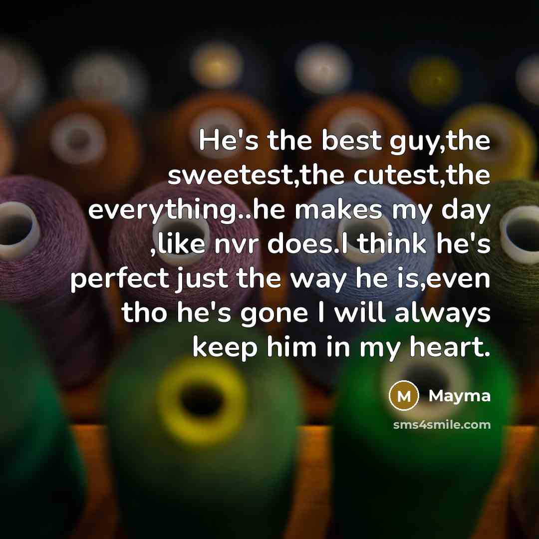 “He's the best guy,the sweetest,the cutest,the everything..he makes my day…” quote by Mayma