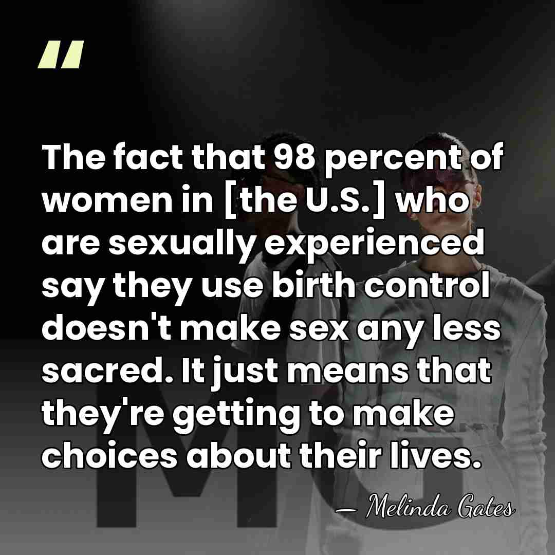 The fact that 98 percent of women in [the U.S.] who are&hellip; - Melinda Gates