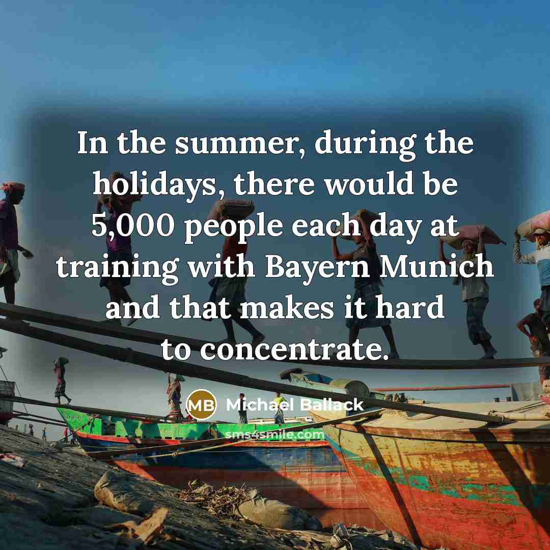 “In the summer, during the holidays, there would be 5,000…” quote by Michael Ballack