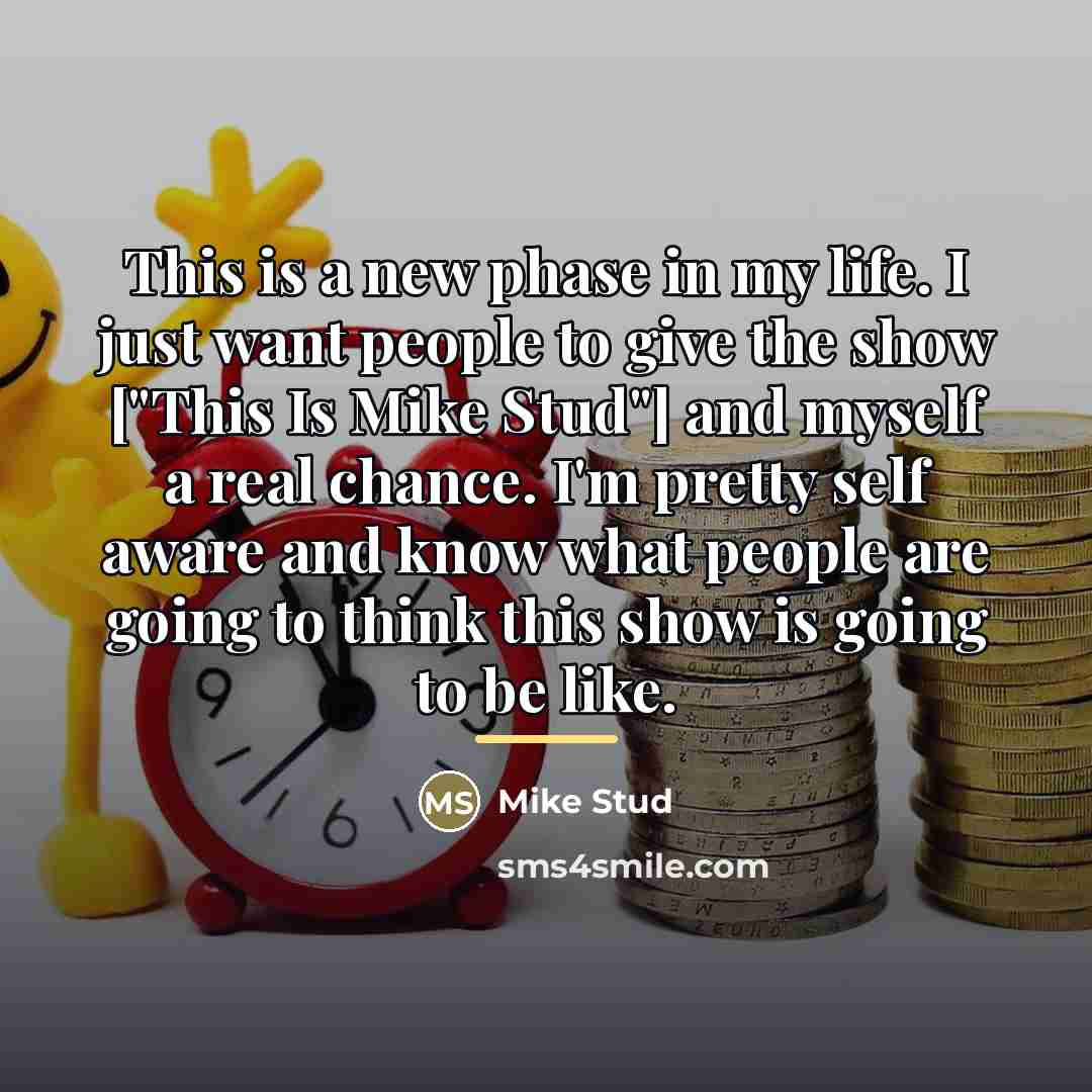 “This is a new phase in my life. I just…” quote by Mike Stud