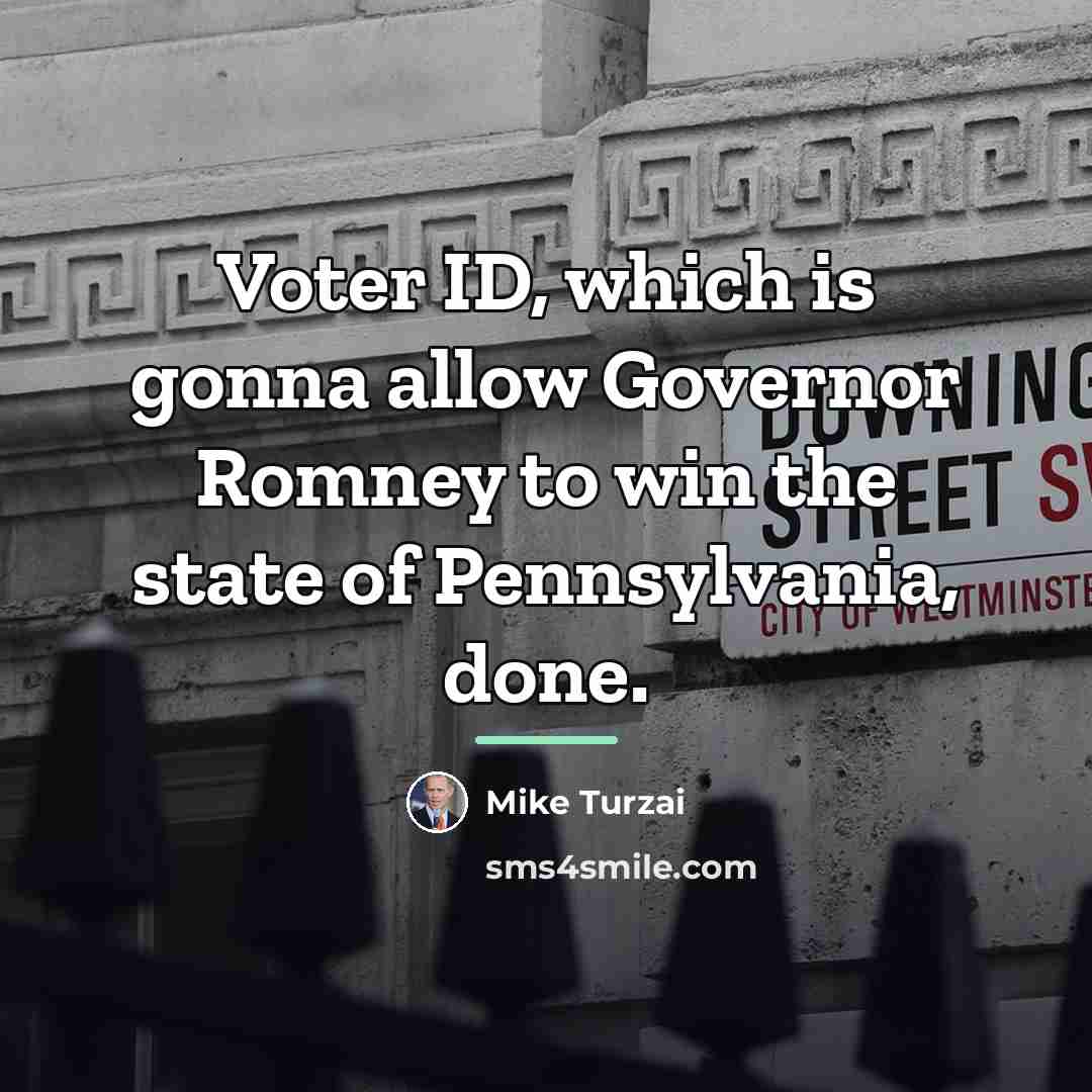 “Voter ID, which is gonna allow Governor Romney to win…” quote by Mike Turzai