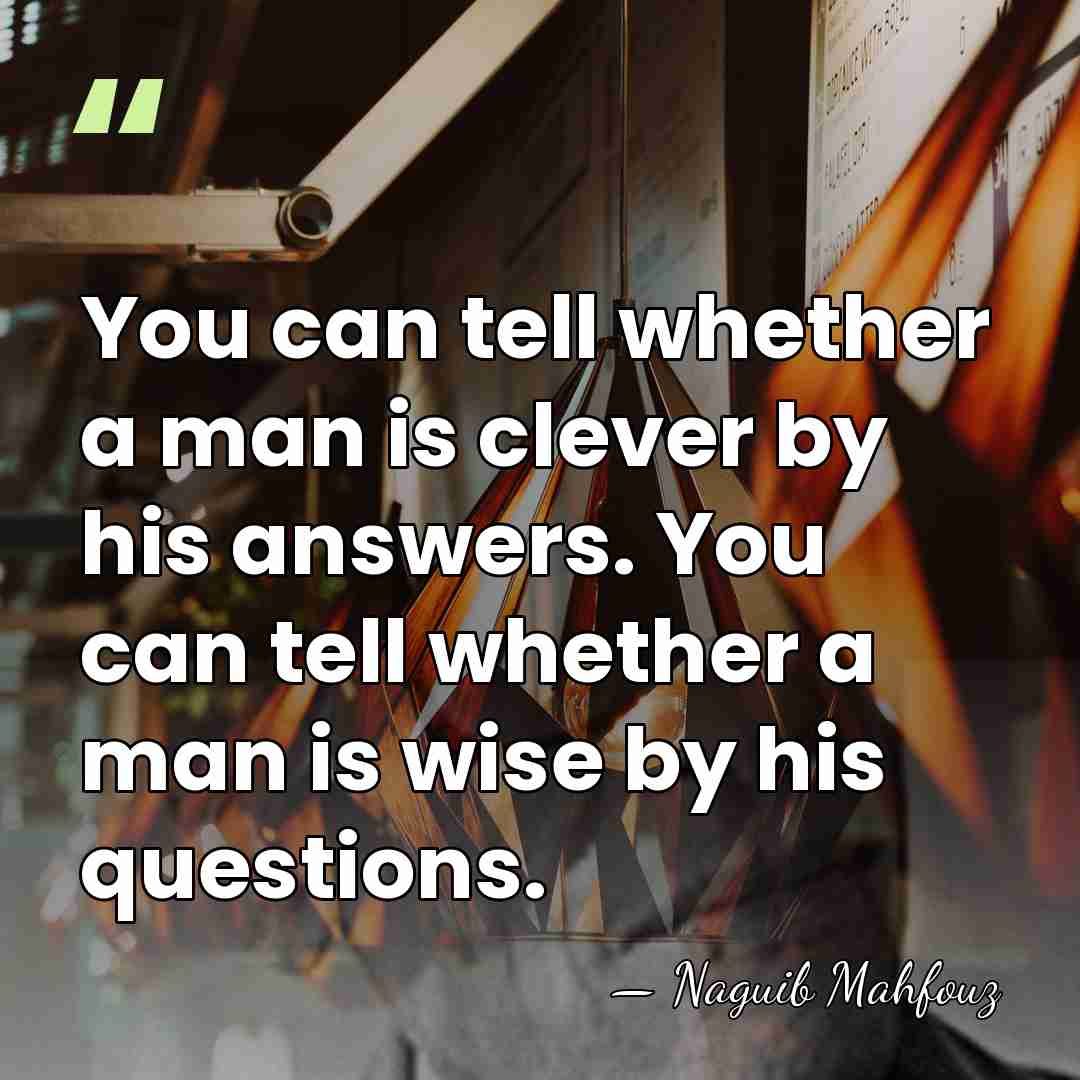You can tell whether a man is clever by his answers. You&hellip; - Naguib Mahfouz