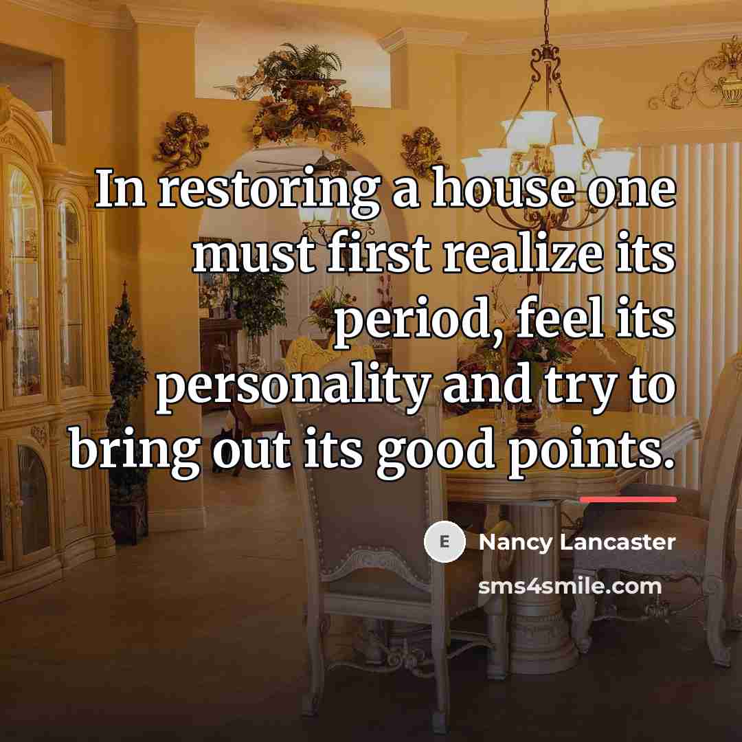 “In restoring a house one must first realize its period,…” quote by Nancy Lancaster