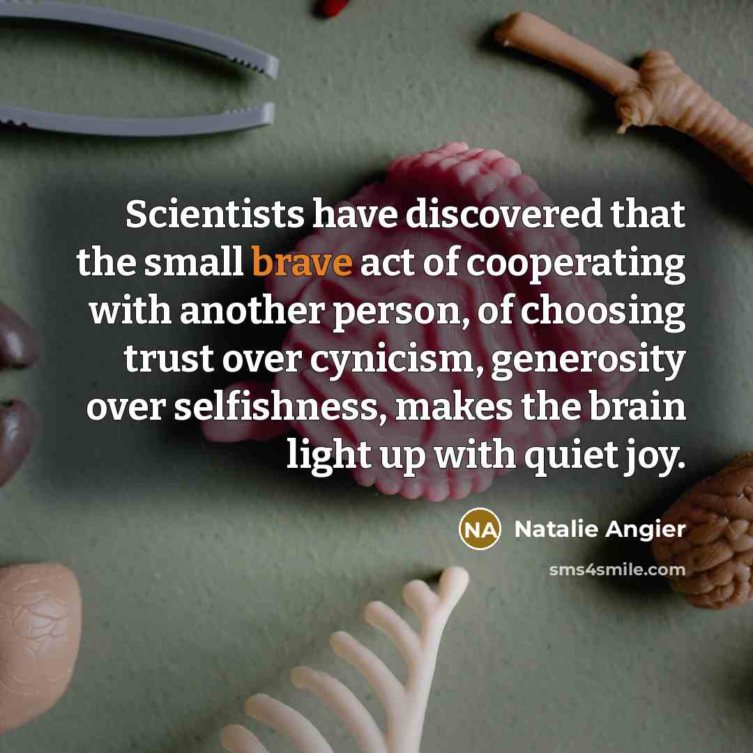 “Scientists have discovered that the small brave act of cooperating…” quote by Natalie Angier