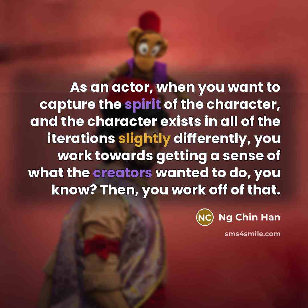 “As an actor, when you want to capture the spirit…” quote by Ng Chin Han