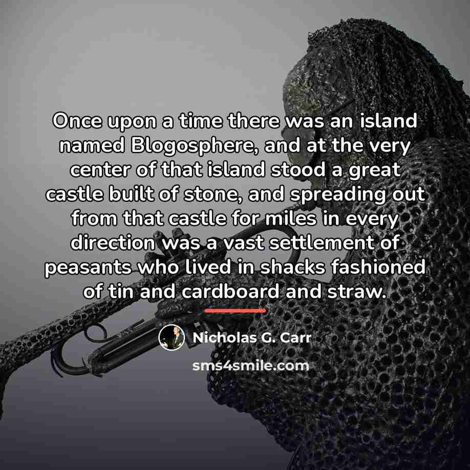 “Once upon a time there was an island named Blogosphere,…” quote by Nicholas G. Carr