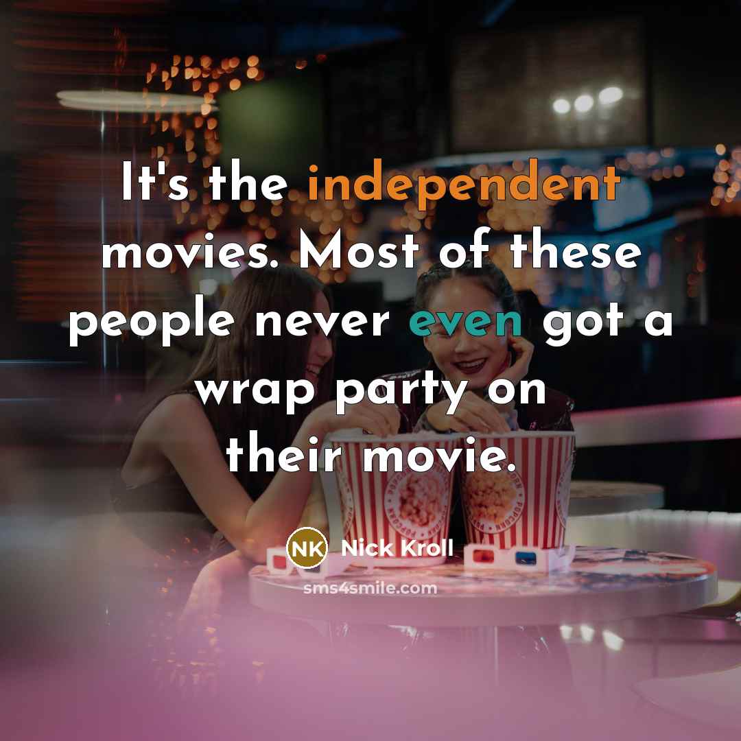 “It's the independent movies. Most of these people never even…” quote by Nick Kroll