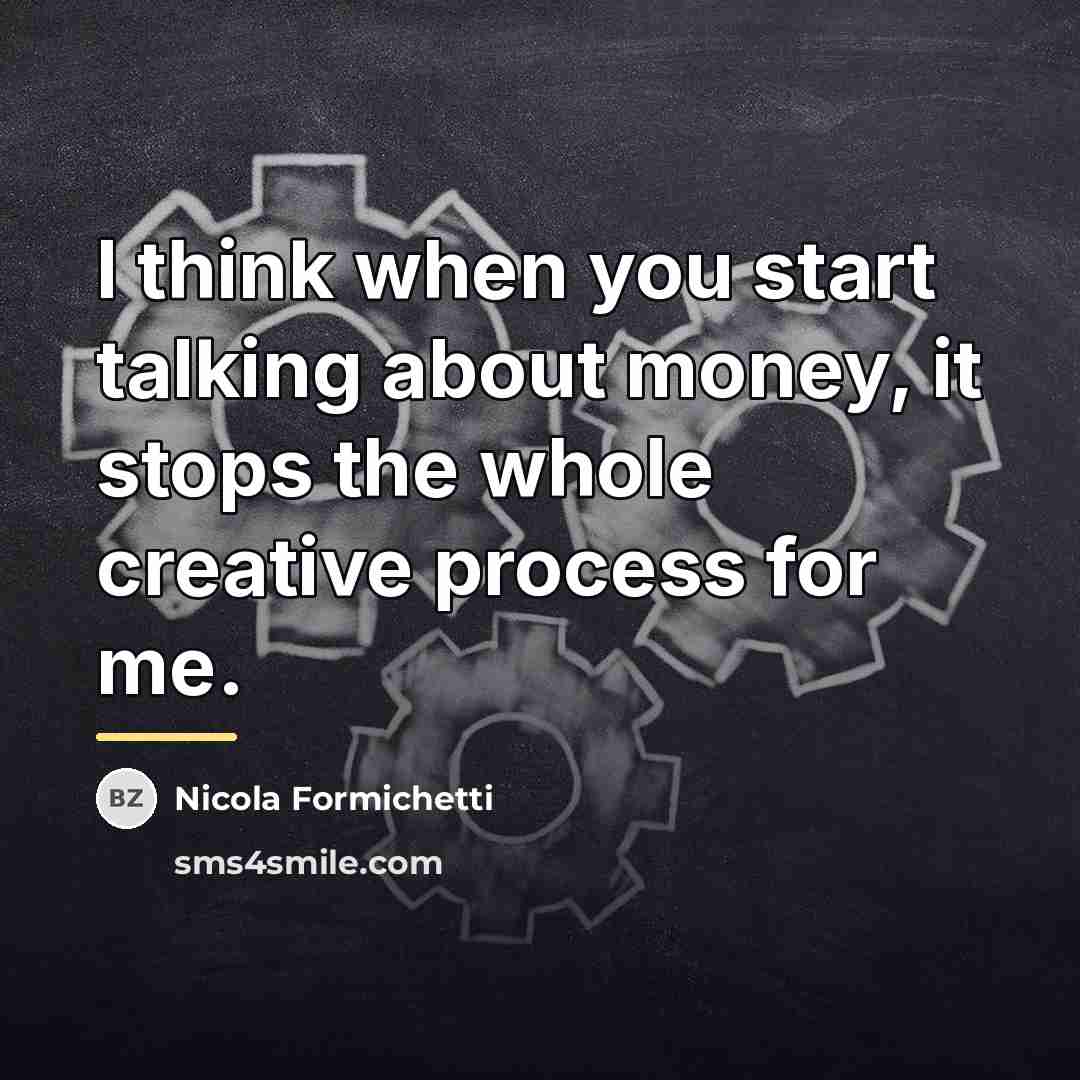 “I think when you start talking about money, it stops…” quote by Nicola Formichetti