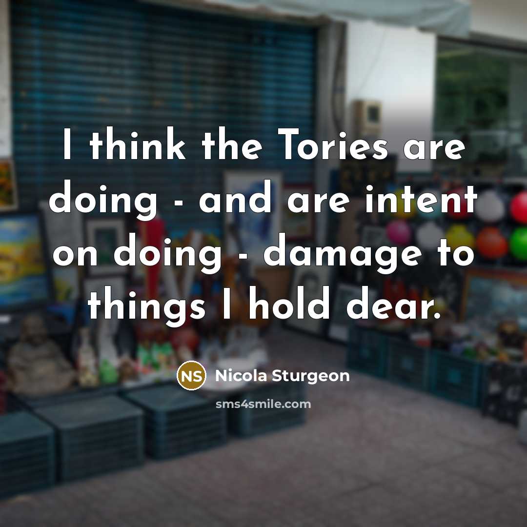 “I think the Tories are doing - and are intent…” quote by Nicola Sturgeon