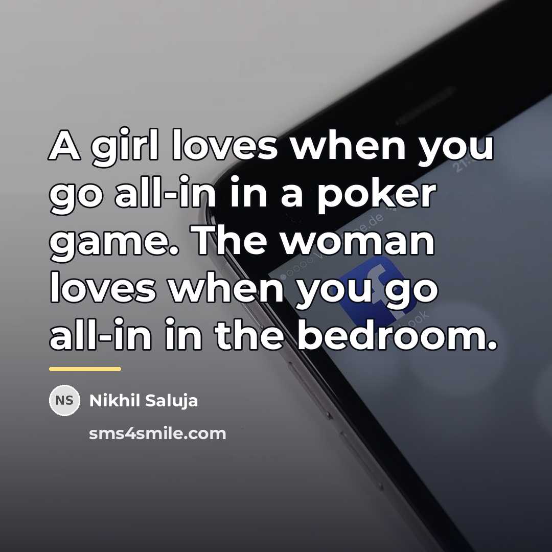 “A girl loves when you go all-in in a poker…” quote by Nikhil Saluja