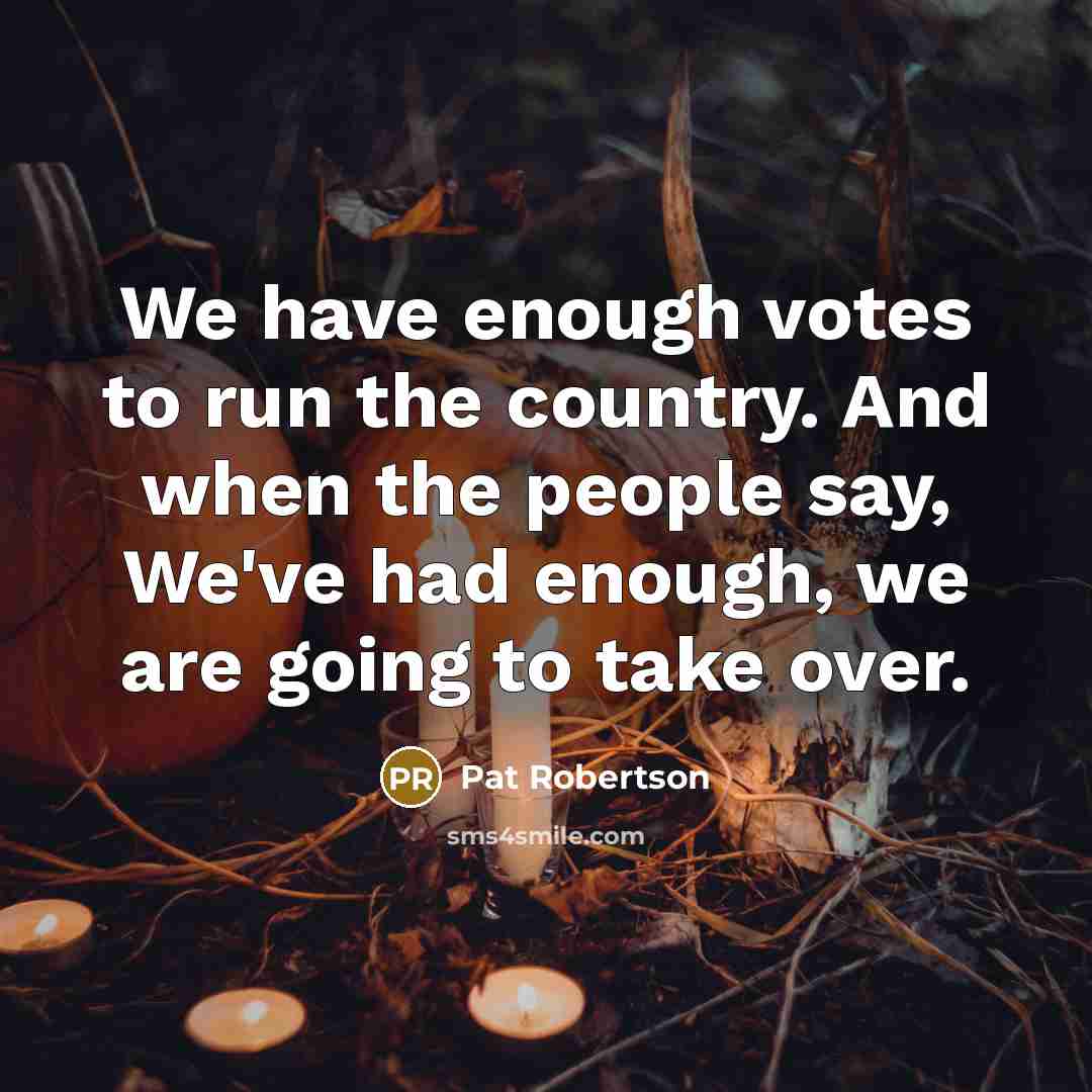 “We have enough votes to run the country. And when…” quote by Pat Robertson