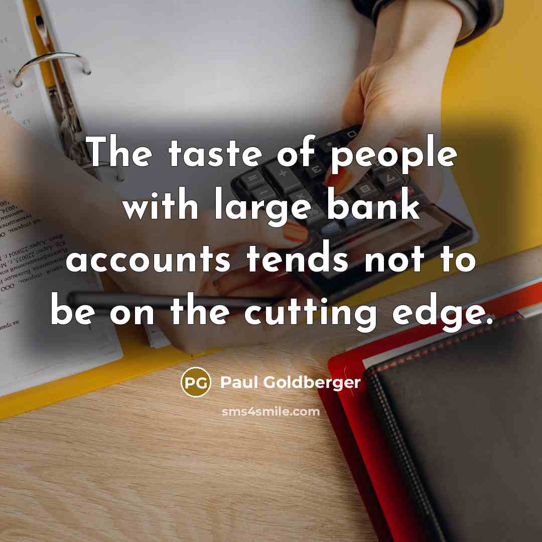 “The taste of people with large bank accounts tends not…” quote by Paul Goldberger