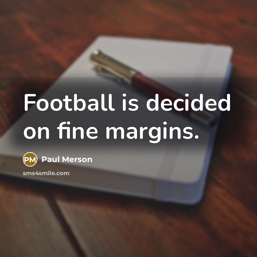 “Football is decided on fine margins.…” quote by Paul Merson