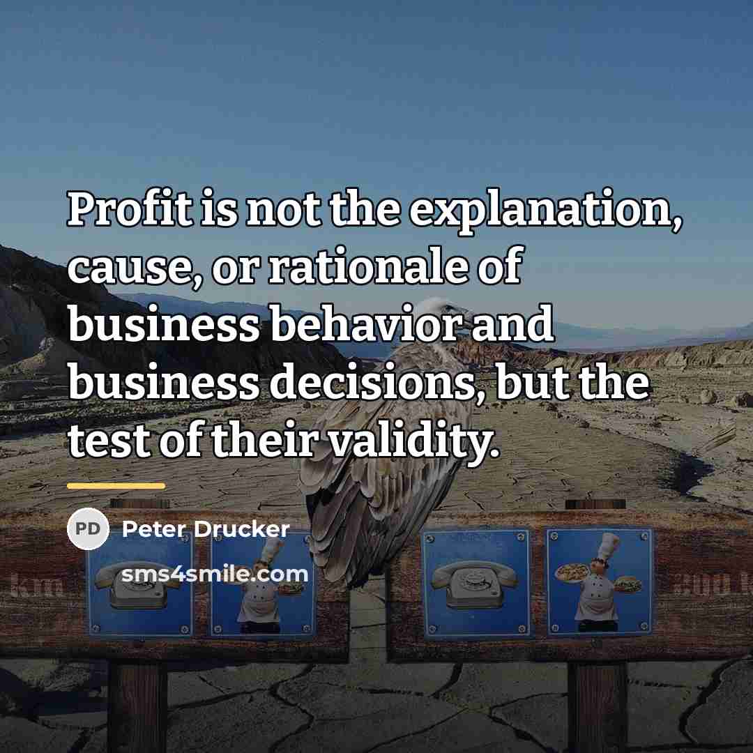 “Profit is not the explanation, cause, or rationale of business…” quote by Peter Drucker