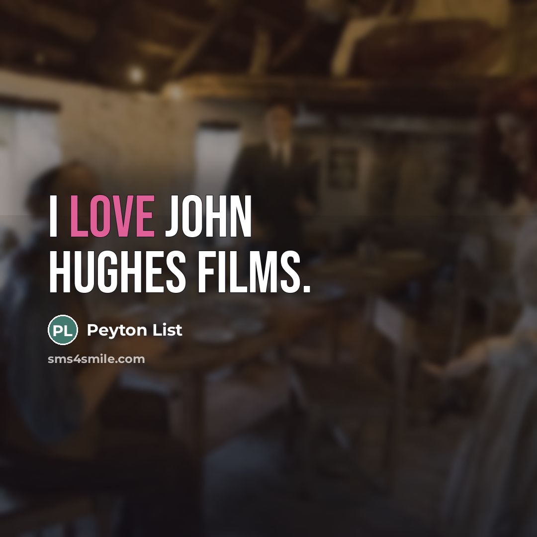 “I love John Hughes films.…” quote by Peyton List