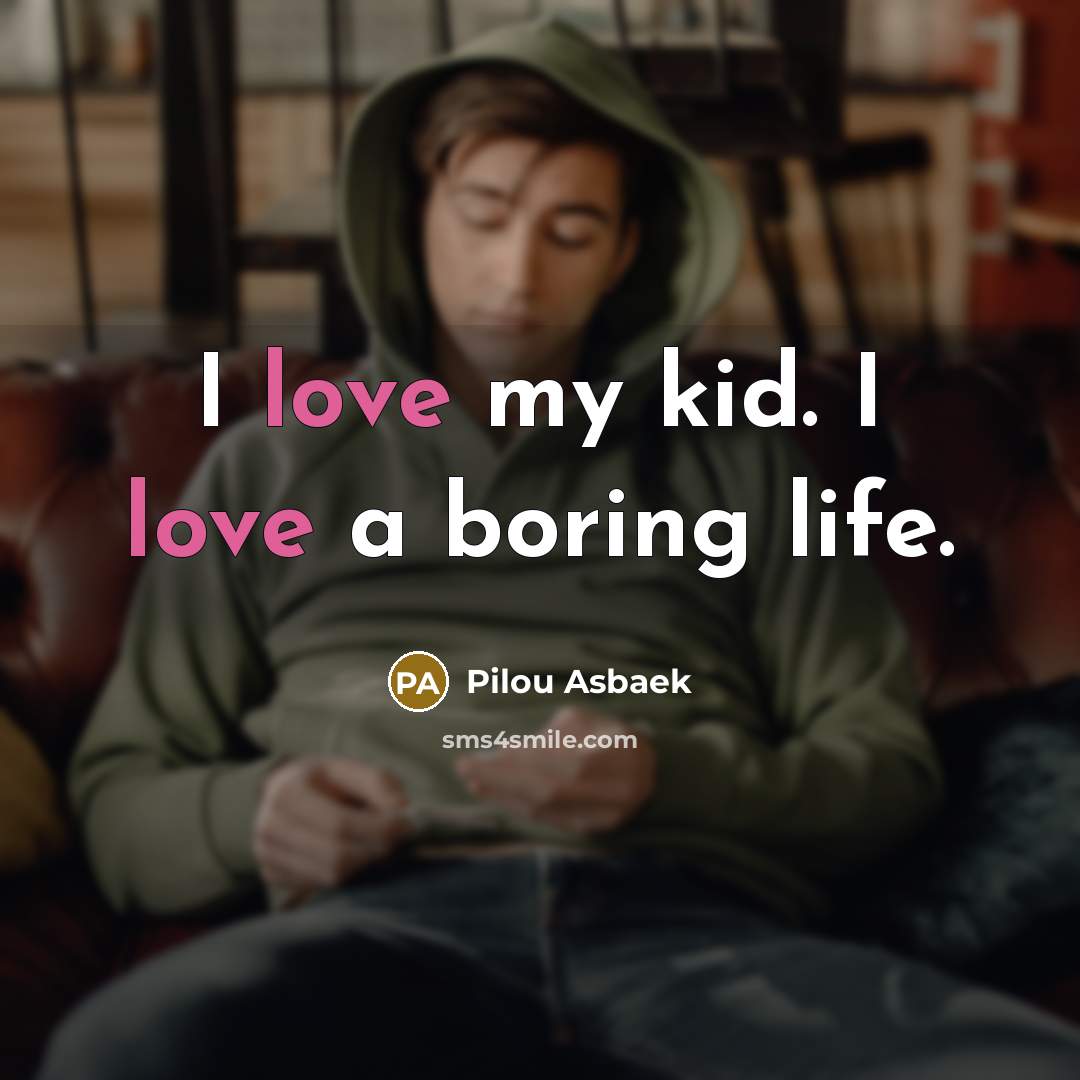 “I love my kid. I love a boring life.…” quote by Pilou Asbaek