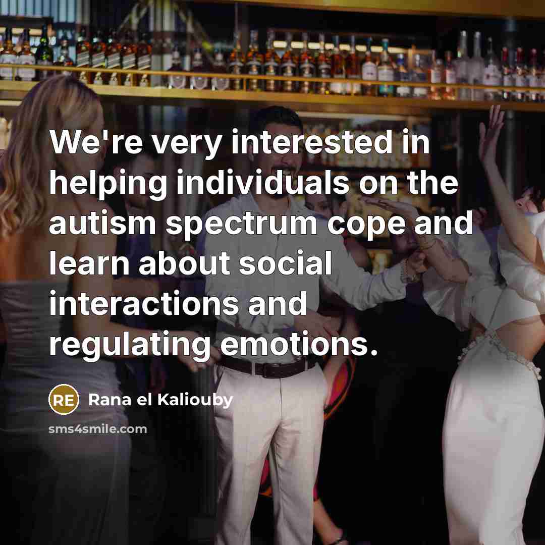 “We're very interested in helping individuals on the autism spectrum…” quote by Rana el Kaliouby