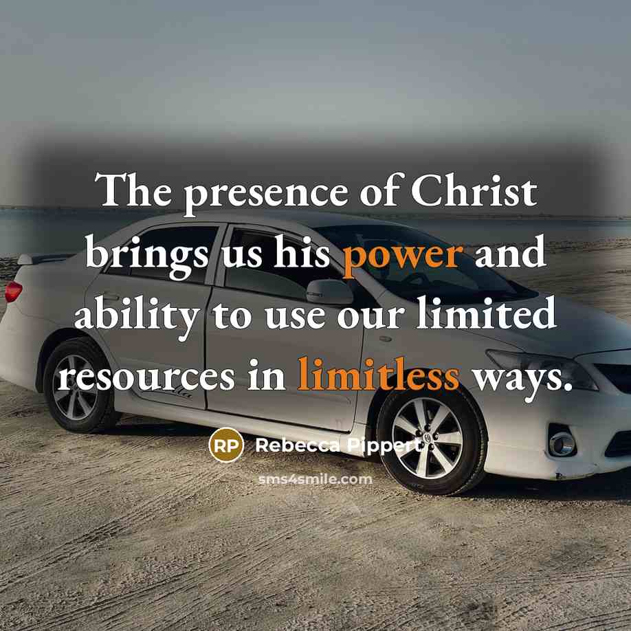 “The presence of Christ brings us his power and ability…” quote by Rebecca Pippert