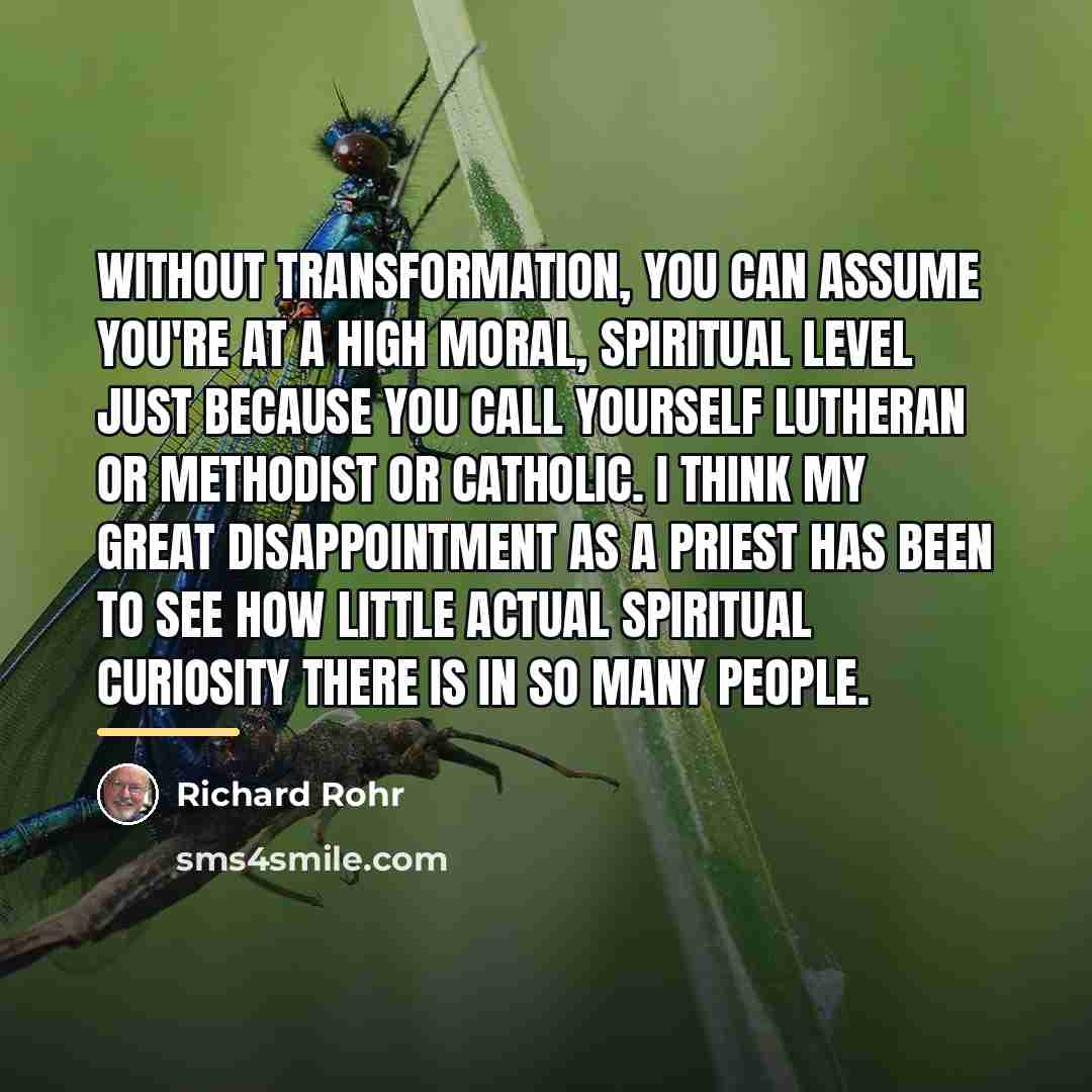 “Without transformation, you can assume you're at a high moral,…” quote by Richard Rohr