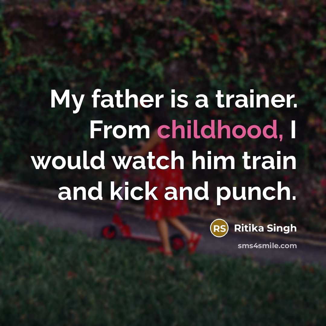 “My father is a trainer. From childhood, I would watch…” quote by Ritika Singh