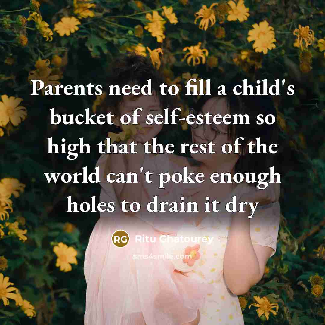 “Parents need to fill a child's bucket of self-esteem so…” quote by Ritu Ghatourey