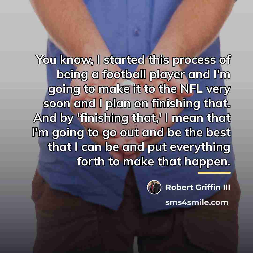 “You know, I started this process of being a football…” quote by Robert Griffin III