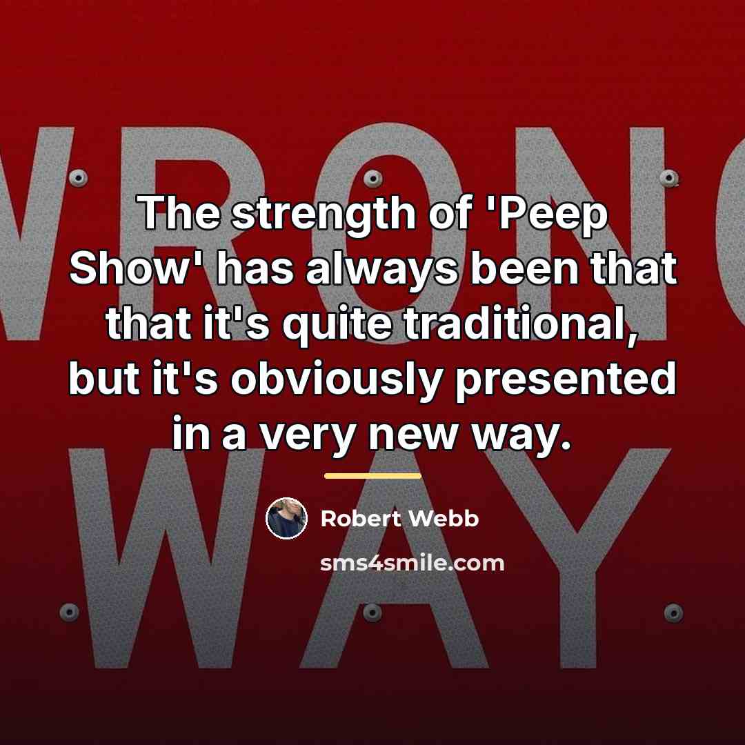 “The strength of 'Peep Show' has always been that that…” quote by Robert Webb