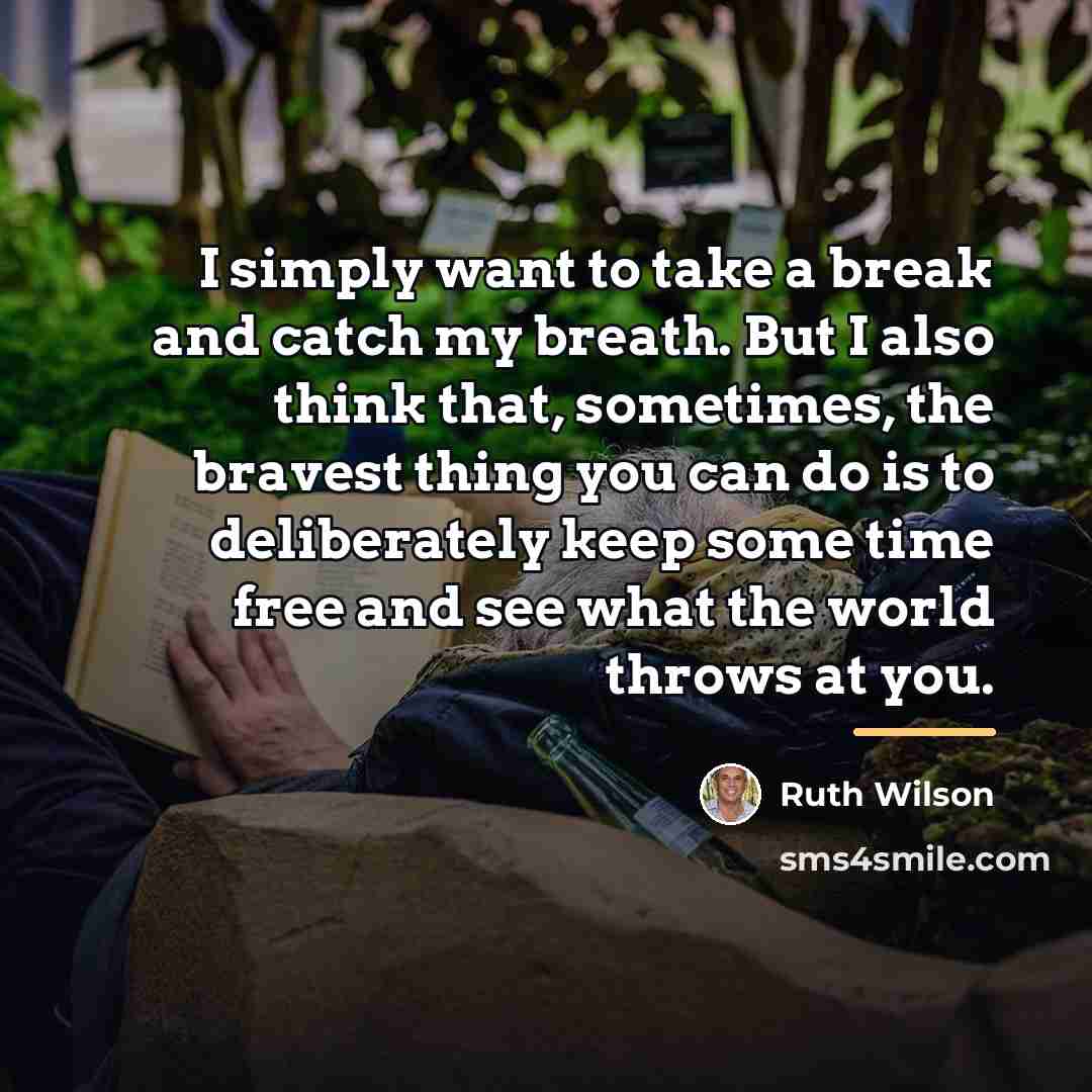 “I simply want to take a break and catch my…” quote by Ruth Wilson
