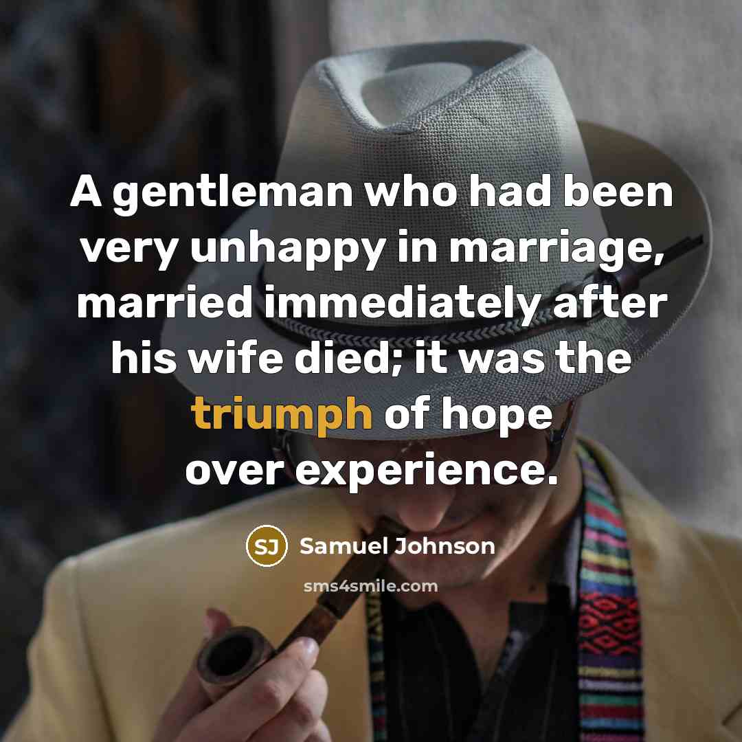 “A gentleman who had been very unhappy in marriage, married…” quote by Samuel Johnson