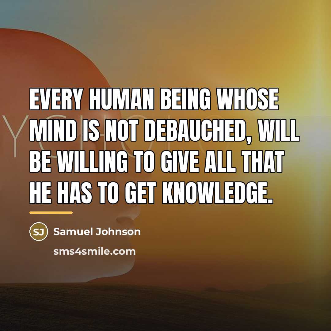 “Every human being whose mind is not debauched, will be…” quote by Samuel Johnson