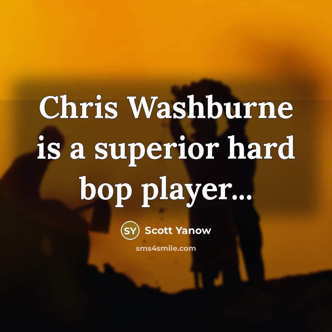 “Chris Washburne is a superior hard bop player...…” quote by Scott Yanow
