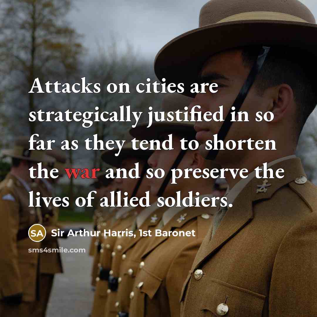 “Attacks on cities are strategically justified in so far as…” quote by Sir Arthur Harris, 1st Baronet