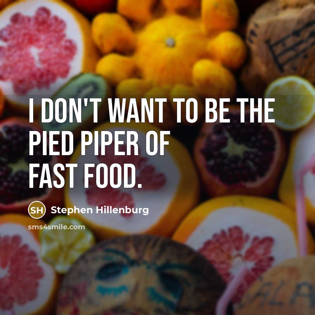 “I don't want to be the Pied Piper of fast…” quote by Stephen Hillenburg