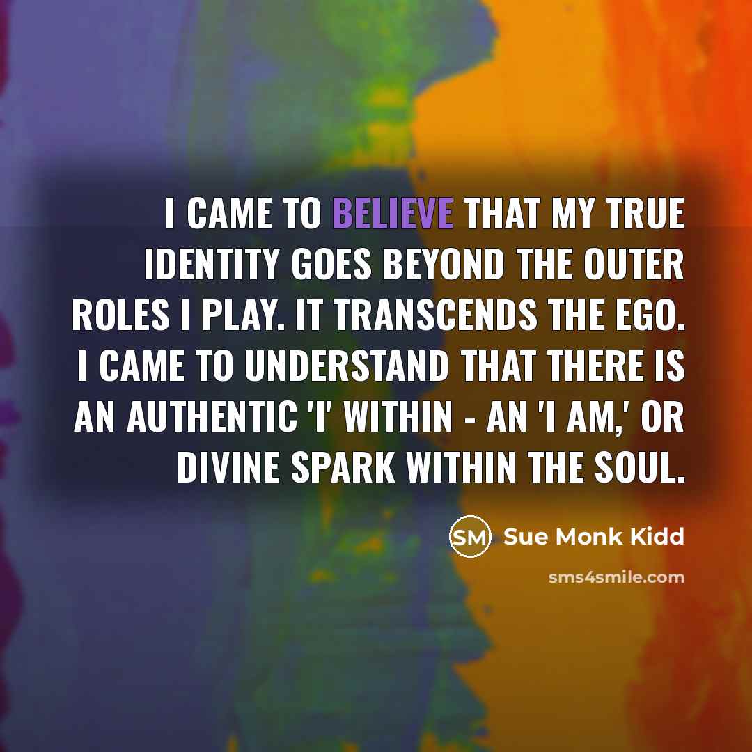 “I came to believe that my true identity goes beyond…” quote by Sue Monk Kidd
