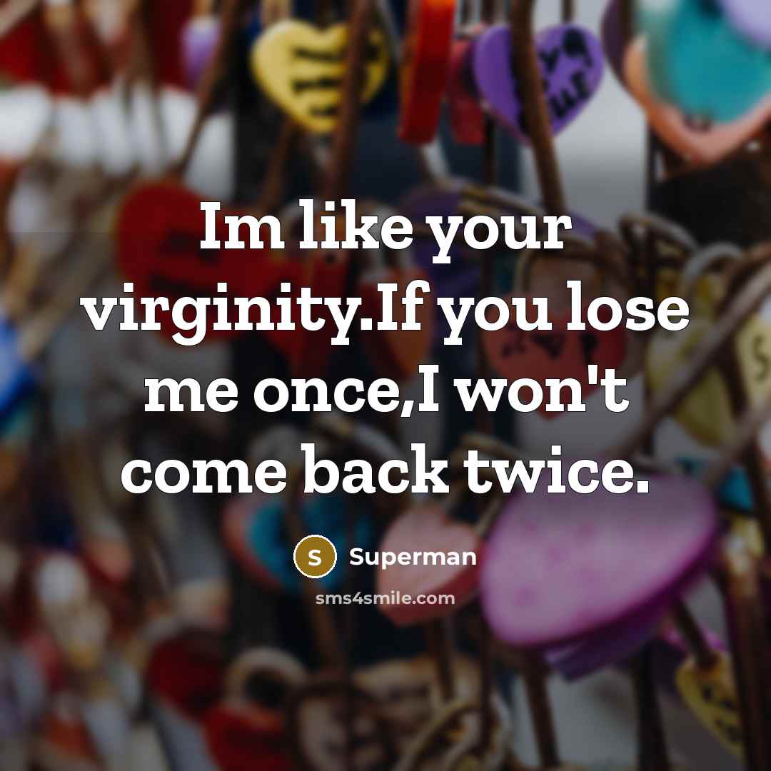 “Im like your virginity.If you lose me once,I won't come…” quote by Superman