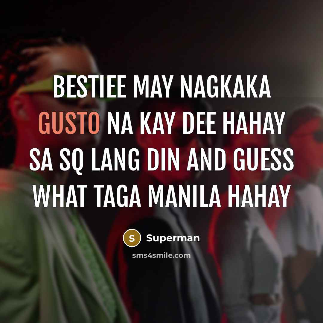 “Bestiee may nagkaka gusto na kay DEE hahay sa SQ…” quote by Superman