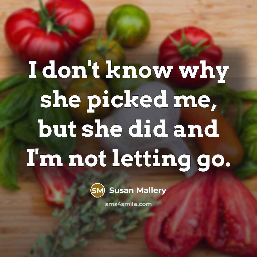 “I don't know why she picked me, but she did…” quote by Susan Mallery