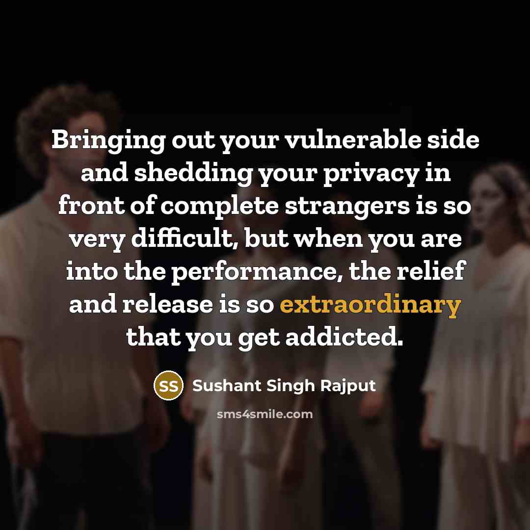 “Bringing out your vulnerable side and shedding your privacy in…” quote by Sushant Singh Rajput
