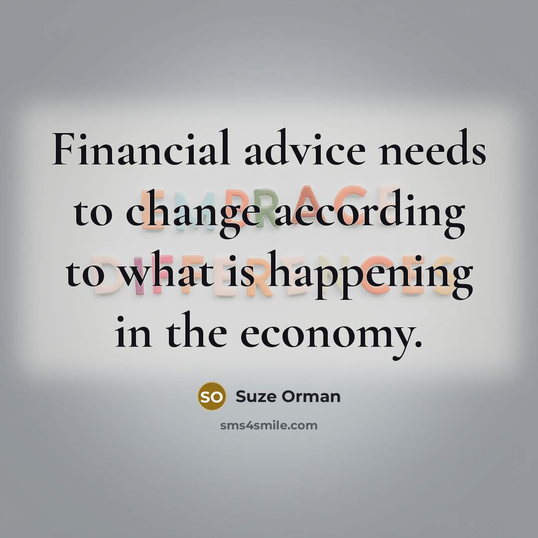 “Financial advice needs to change according to what is happening…” quote by Suze Orman
