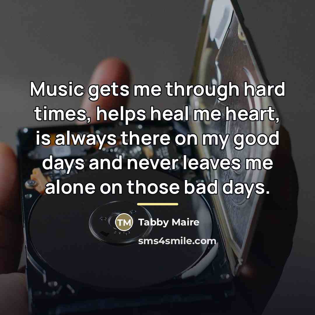 “Music gets me through hard times, helps heal me heart,…” quote by Tabby Maire
