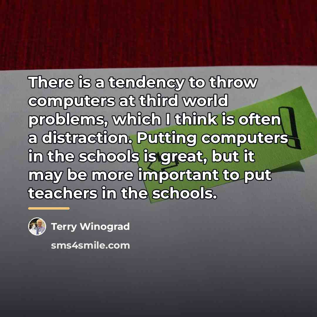 “There is a tendency to throw computers at third world…” quote by Terry Winograd