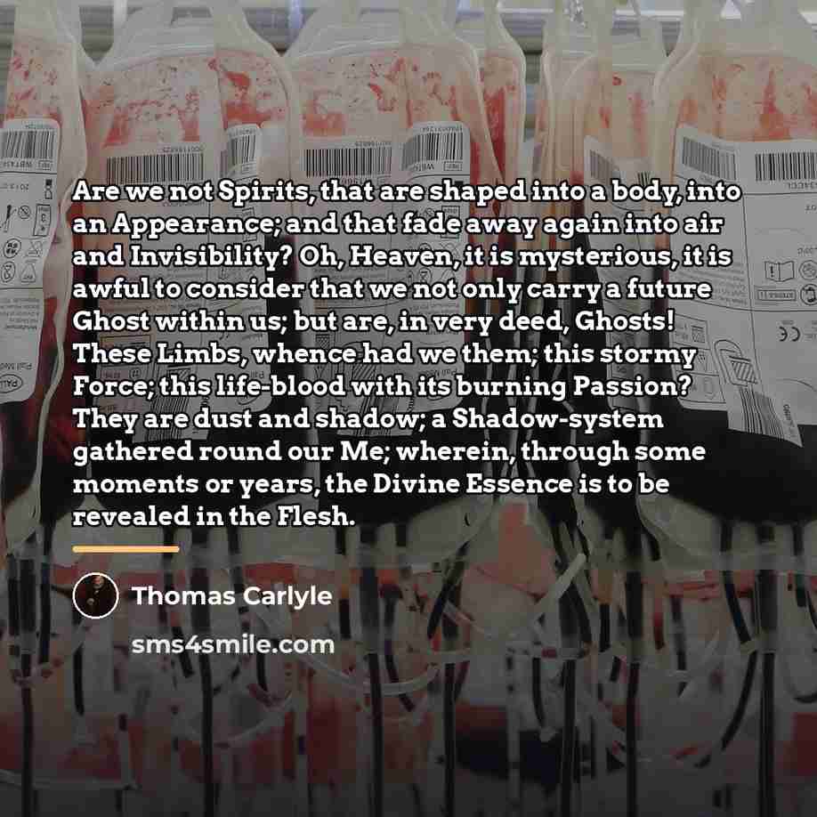 “Are we not Spirits, that are shaped into a body,…” quote by Thomas Carlyle