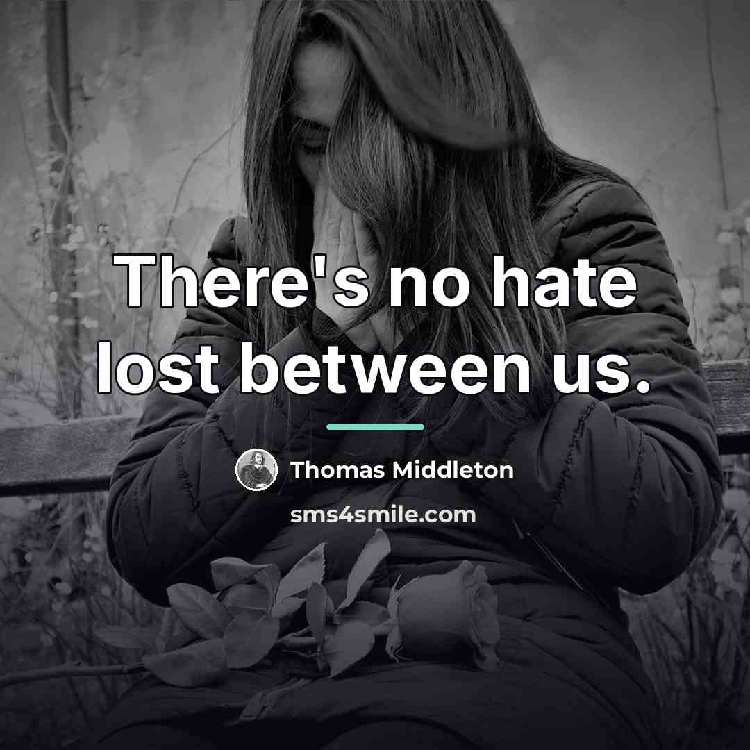 “There's no hate lost between us.…” quote by Thomas Middleton