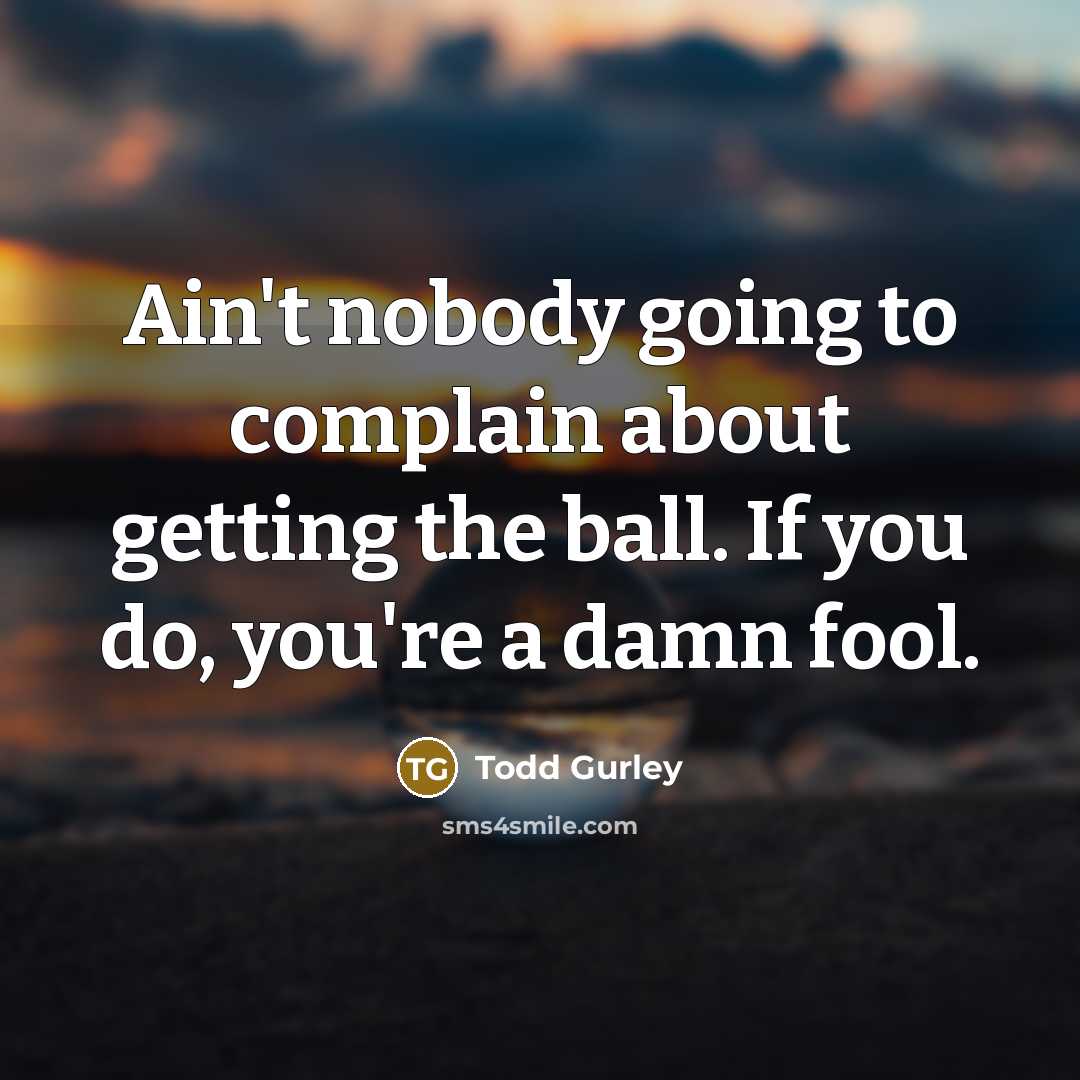 “Ain't nobody going to complain about getting the ball. If…” quote by Todd Gurley