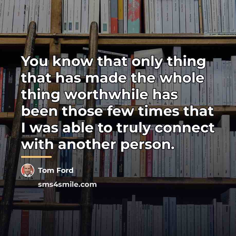 “You know that only thing that has made the whole…” quote by Tom Ford