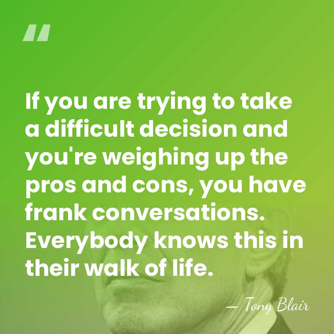 If you are trying to take a difficult decision and you're weighing&hellip; - Tony Blair