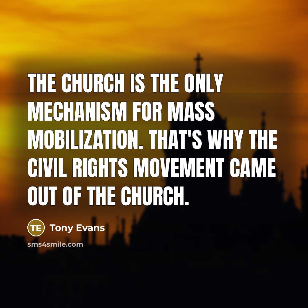 “The church is the only mechanism for mass mobilization. That's…” quote by Tony Evans