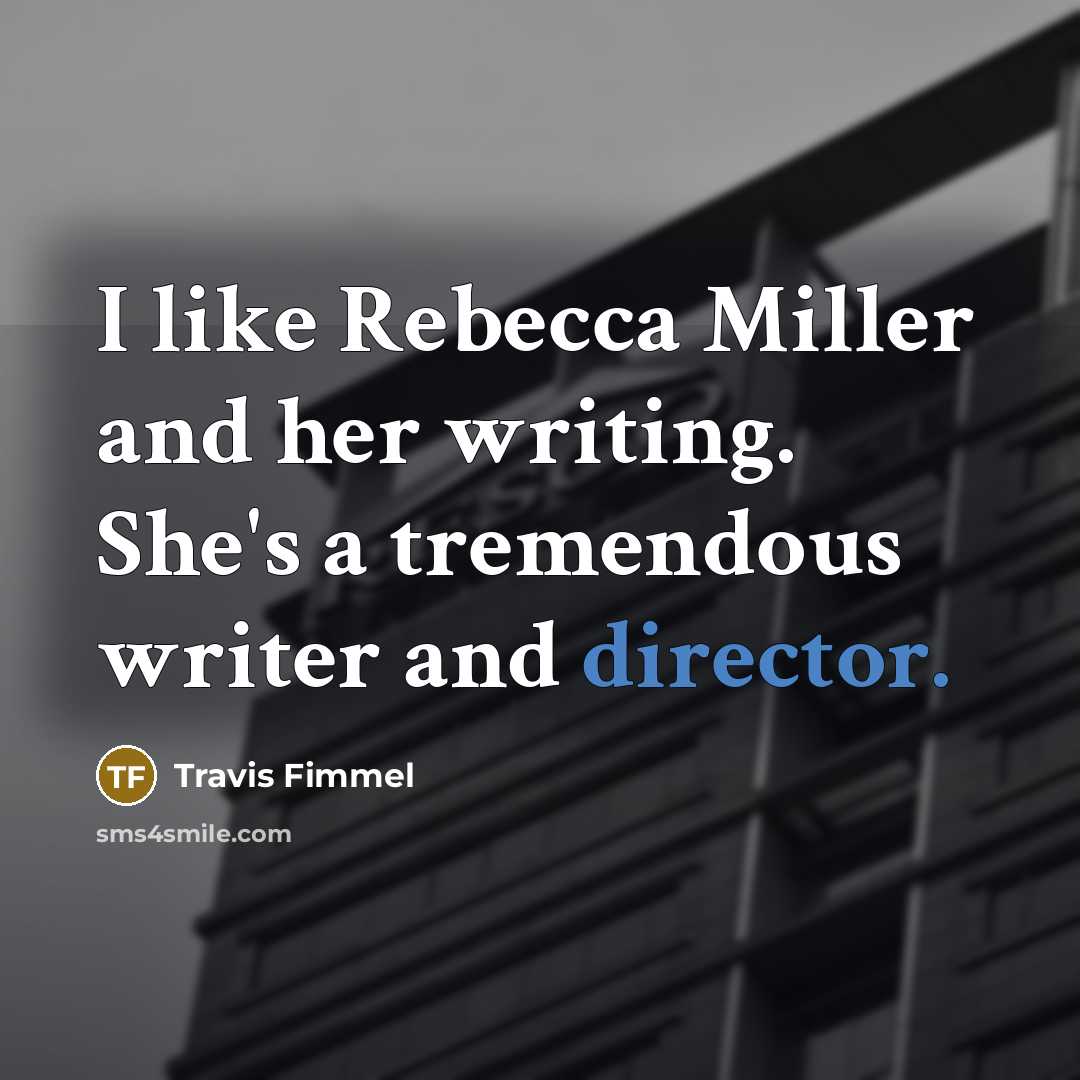 “I like Rebecca Miller and her writing. She's a tremendous…” quote by Travis Fimmel