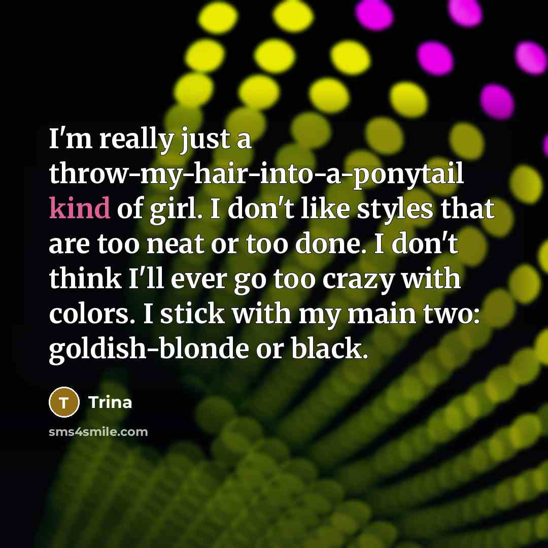 “I'm really just a throw-my-hair-into-a-ponytail kind of girl. I don't…” quote by Trina