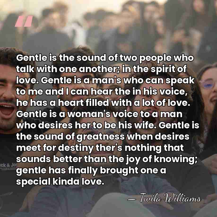 Gentle is the sound of two people who talk with one another;&hellip; - Twila Williams
